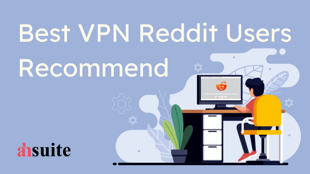 10 Best VPN Reddit Users in 2023 Ahsuite Blog